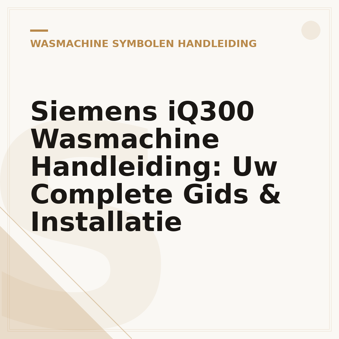 Siemens iQ300 Wasmachine Handleiding: Uw Complete Gids & Installatie