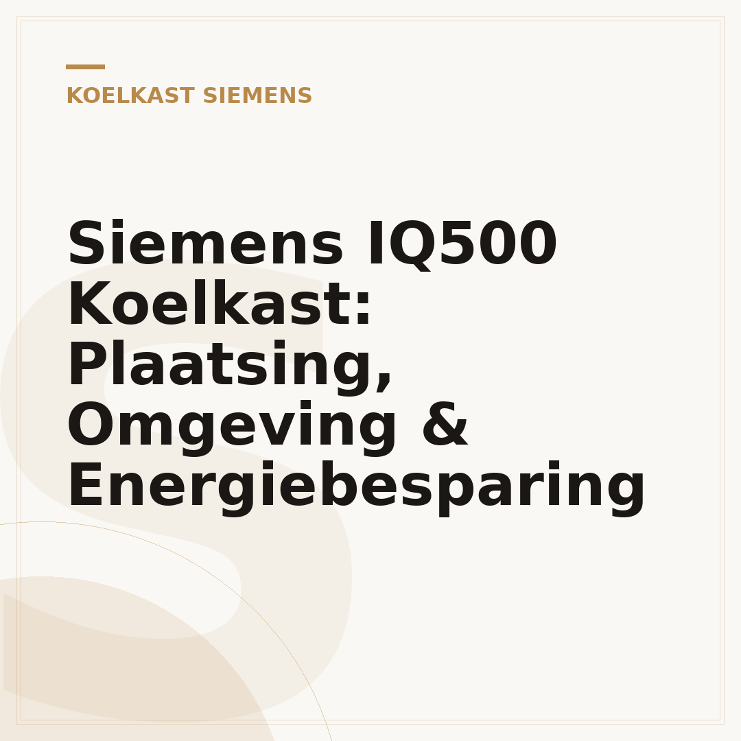 Siemens IQ500 Koelkast: Plaatsing, Omgeving & Energiebesparing