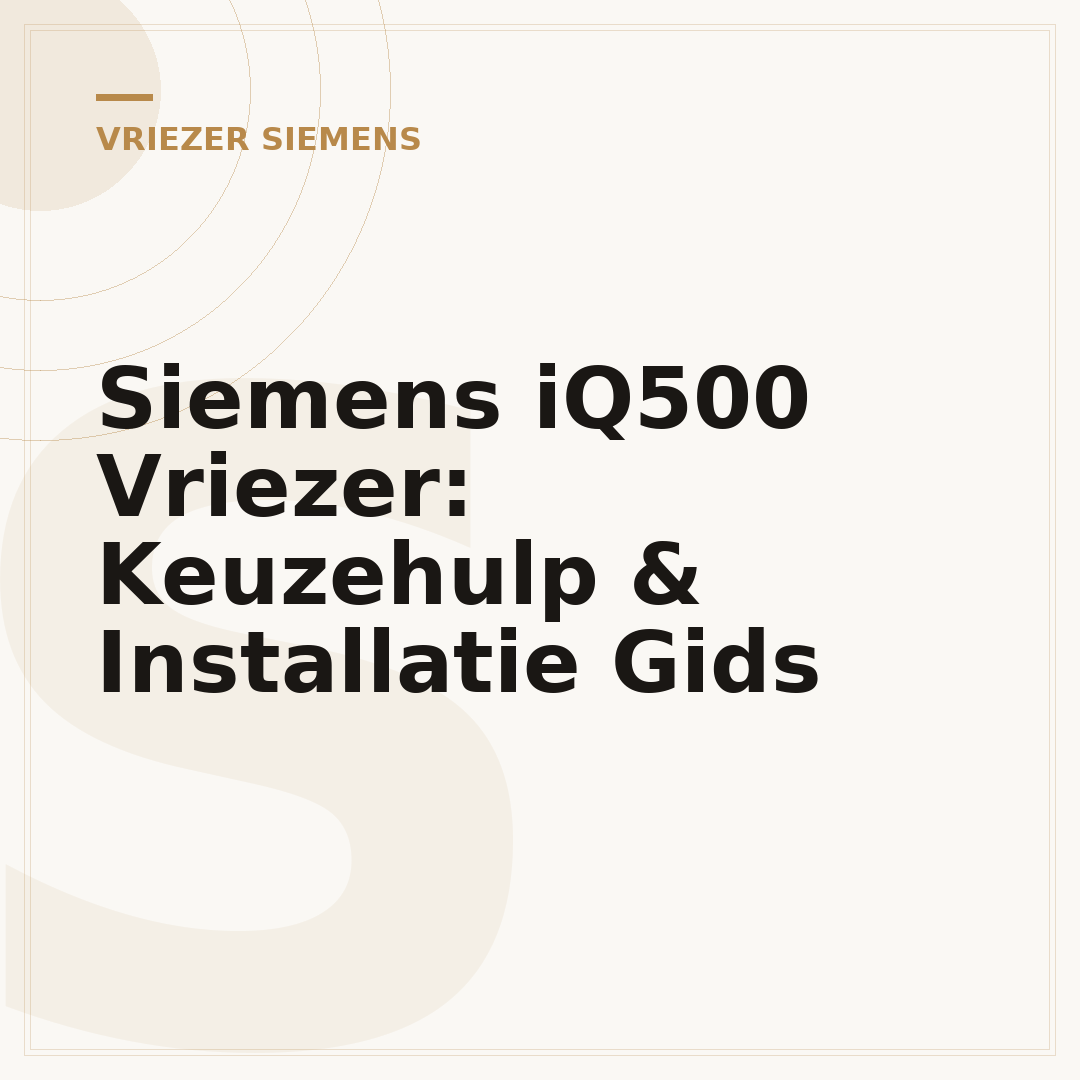 Siemens iQ500 Vriezer: Keuzehulp & Installatie Gids