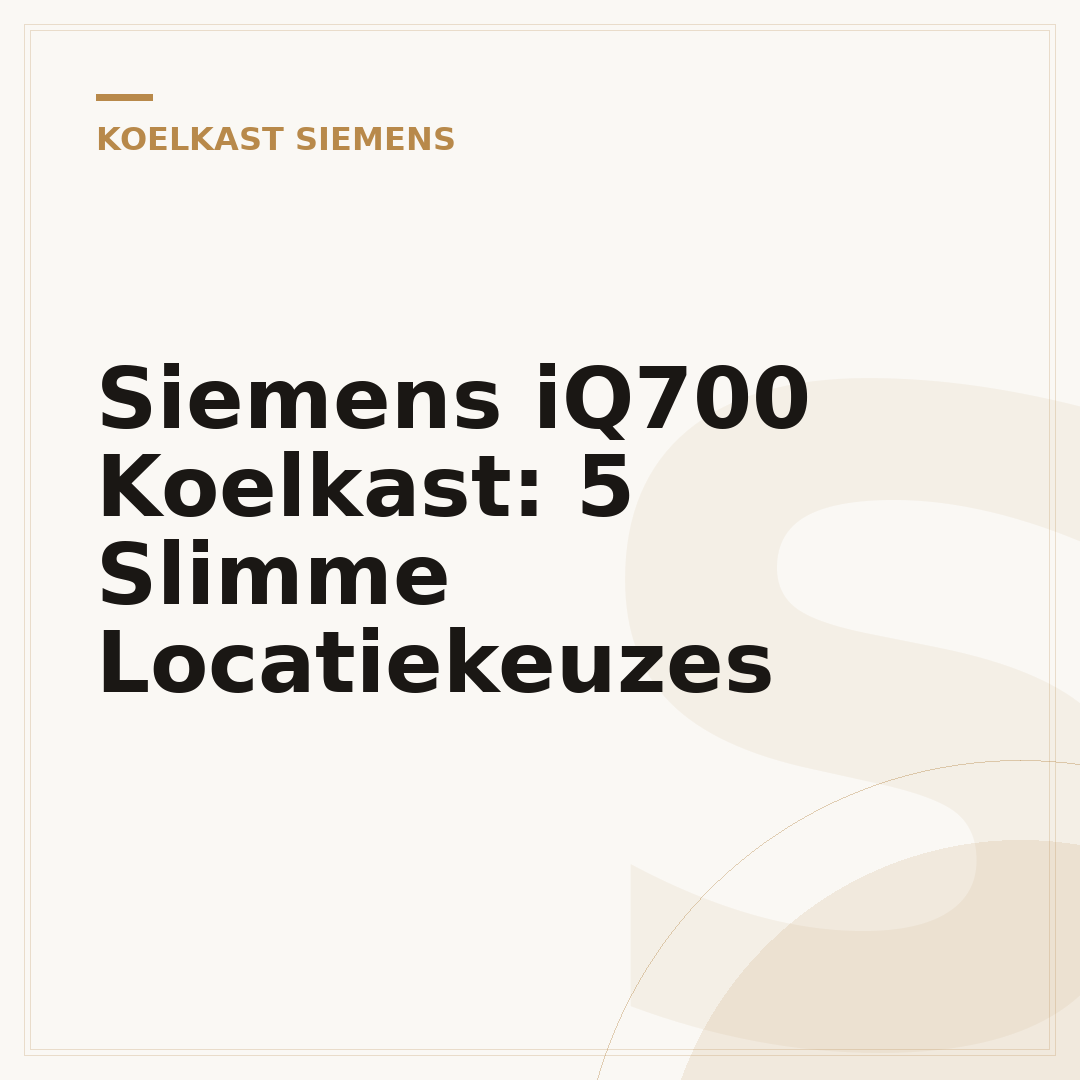 Siemens iQ700 Koelkast: 5 Slimme Locatiekeuzes