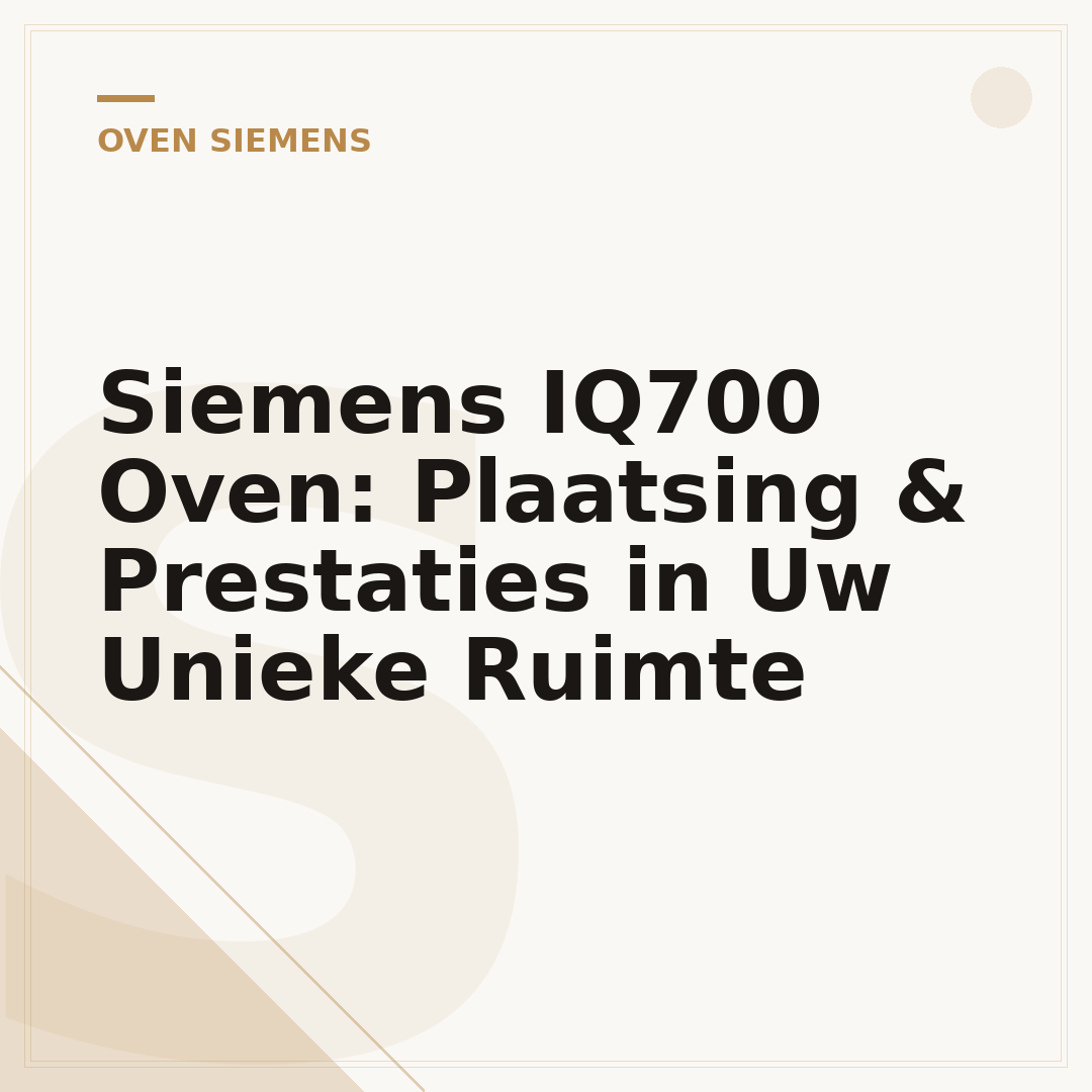 Siemens IQ700 Oven: Plaatsing & Prestaties in Uw Unieke Ruimte
