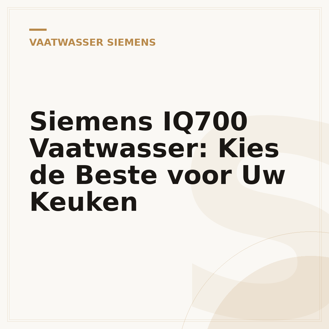 Siemens IQ700 Vaatwasser: Kies de Beste voor Uw Keuken