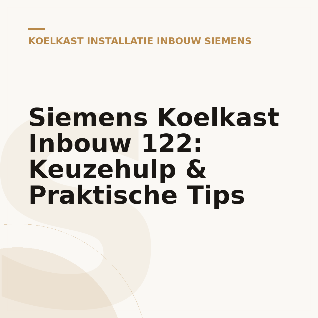 Siemens Koelkast Inbouw 122: Keuzehulp & Praktische Tips