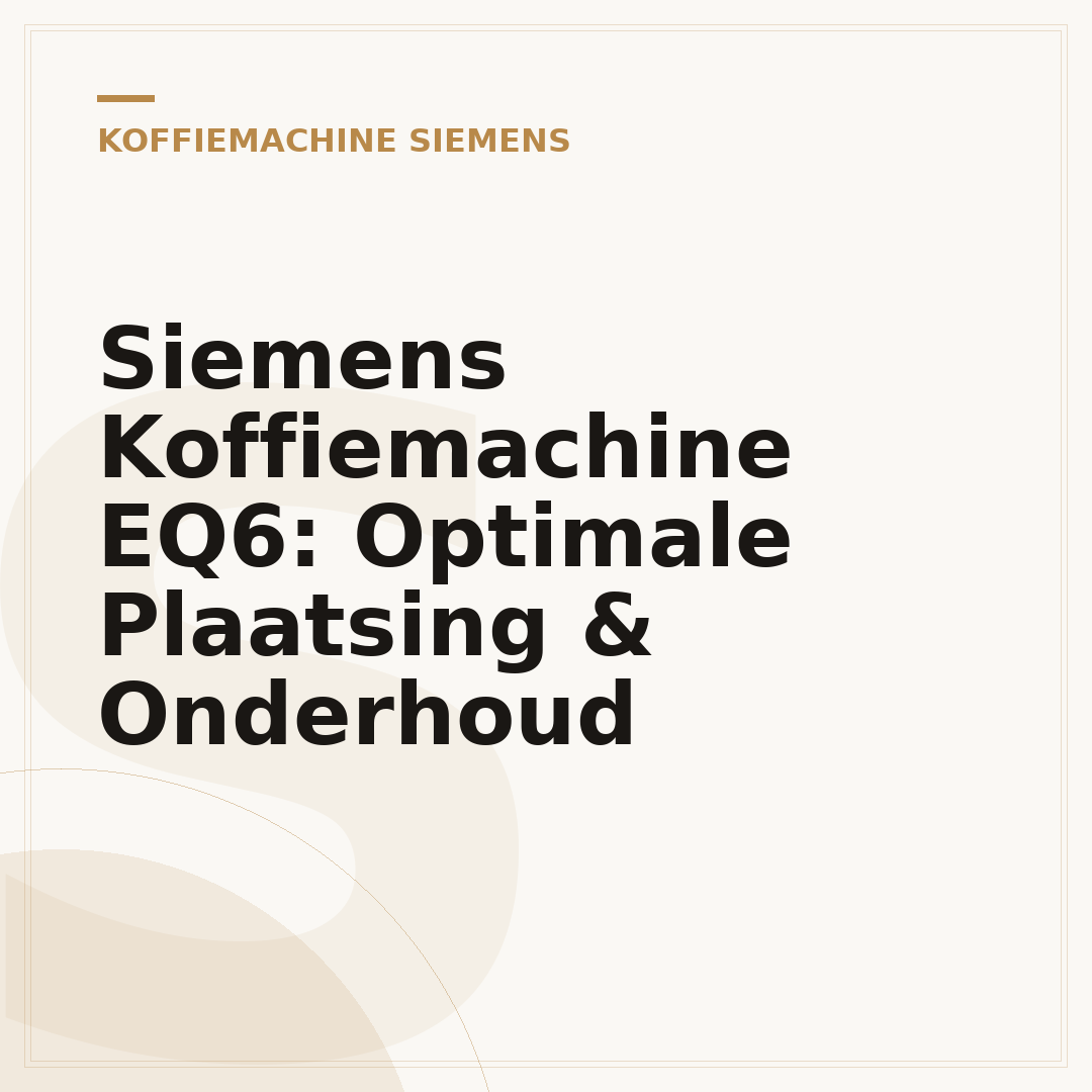 Siemens Koffiemachine EQ6: Optimale Plaatsing & Onderhoud