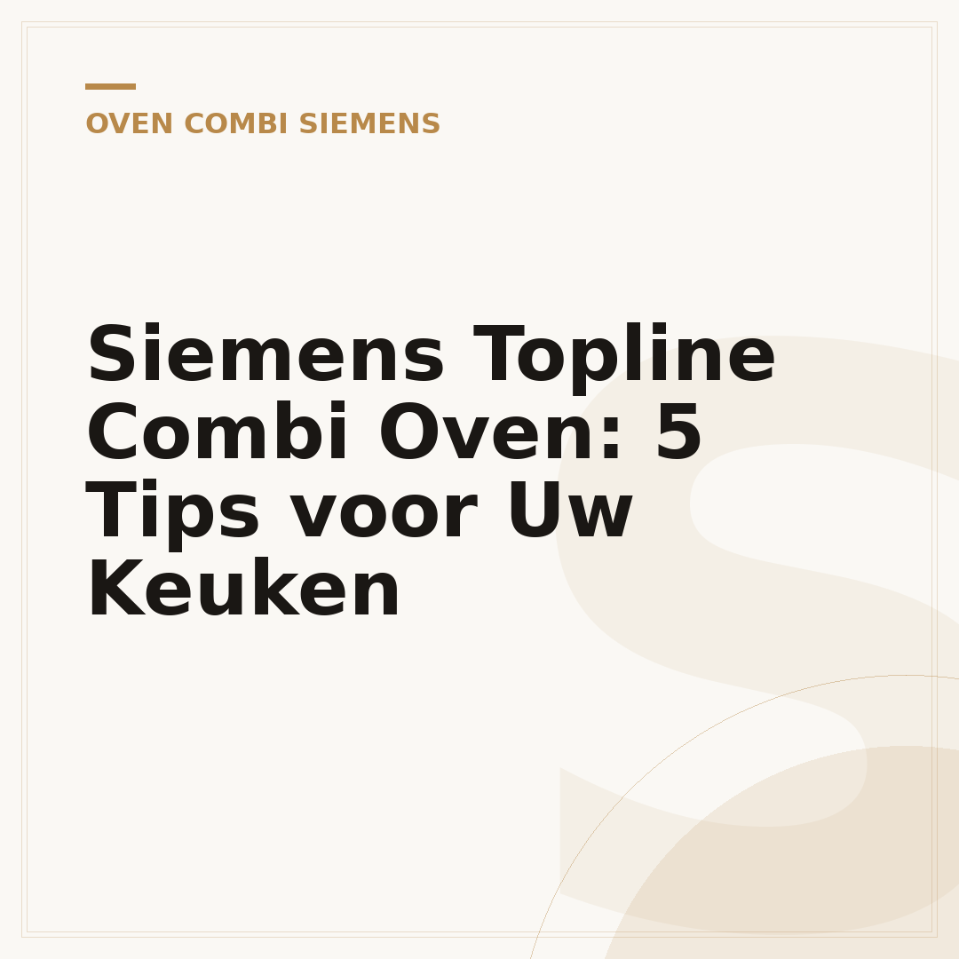 Siemens Topline Combi Oven: 5 Tips voor Uw Keuken