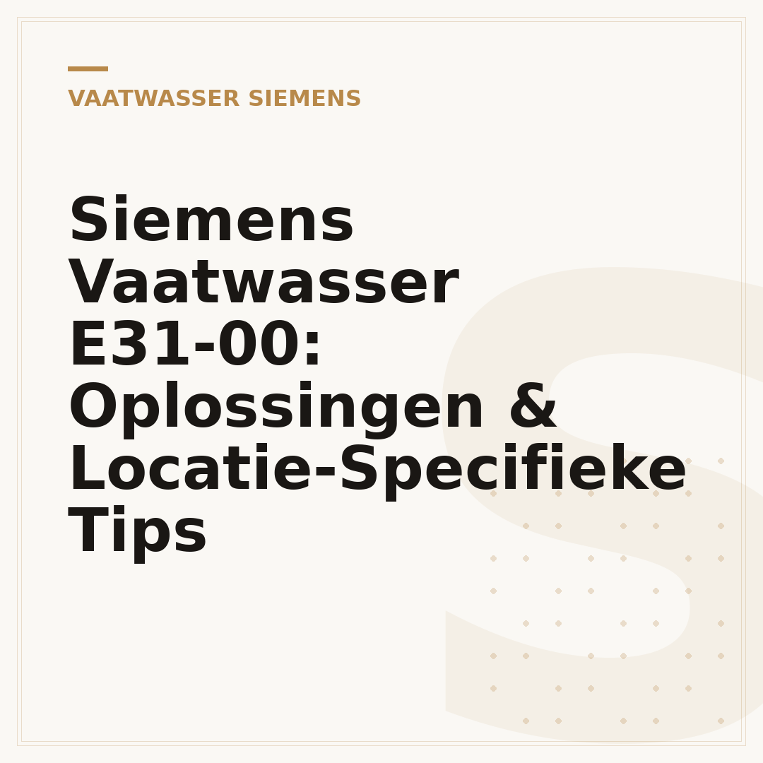 Siemens Vaatwasser E31-00: Oplossingen & Locatie-Specifieke Tips