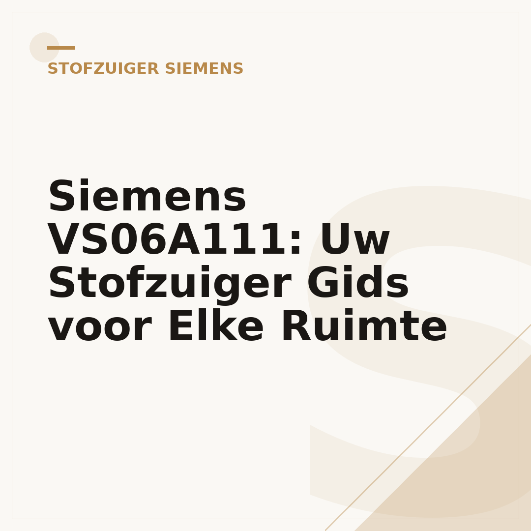 Siemens VS06A111: Uw Stofzuiger Gids voor Elke Ruimte