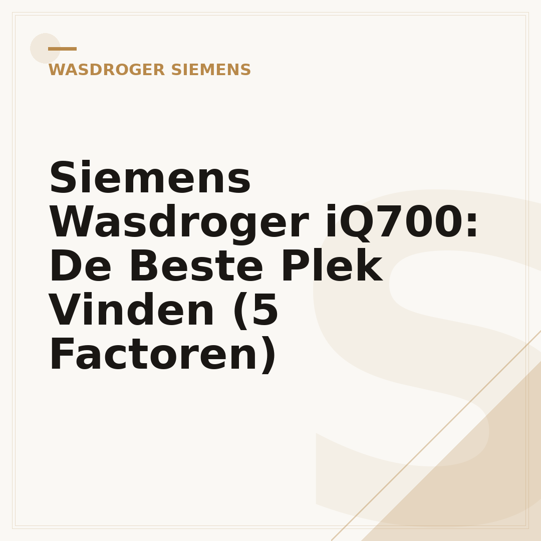 Siemens Wasdroger iQ700: De Beste Plek Vinden (5 Factoren)