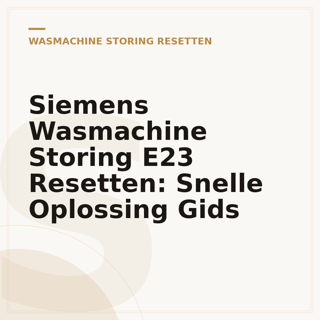 Siemens Wasmachine Storing E23 Resetten: Snelle Oplossing Gids