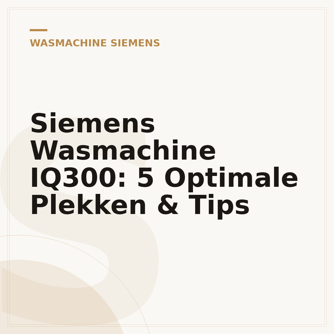 Siemens Wasmachine IQ300: 5 Optimale Plekken & Tips
