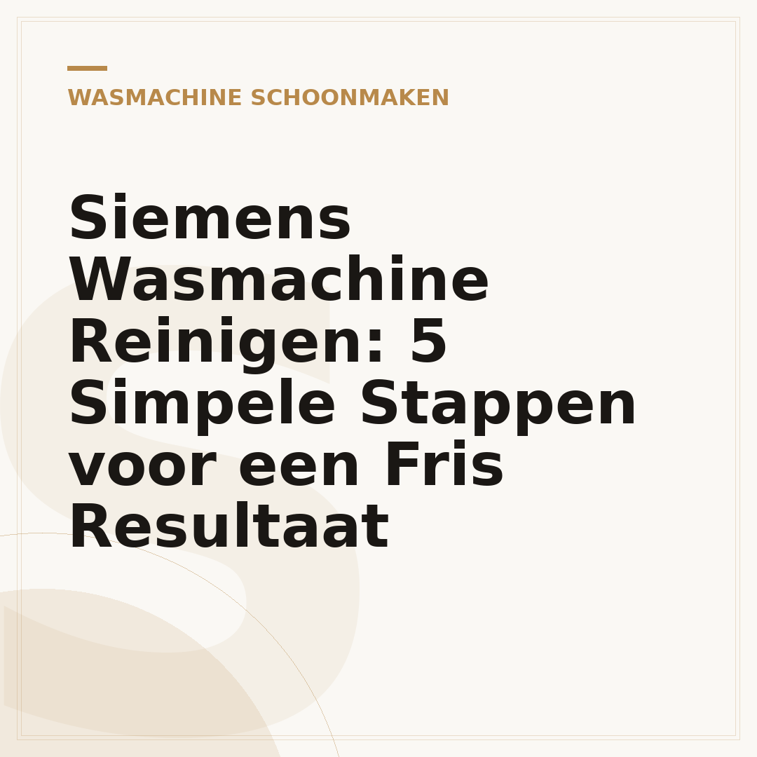 Siemens Wasmachine Reinigen: 5 Simpele Stappen voor een Fris Resultaat