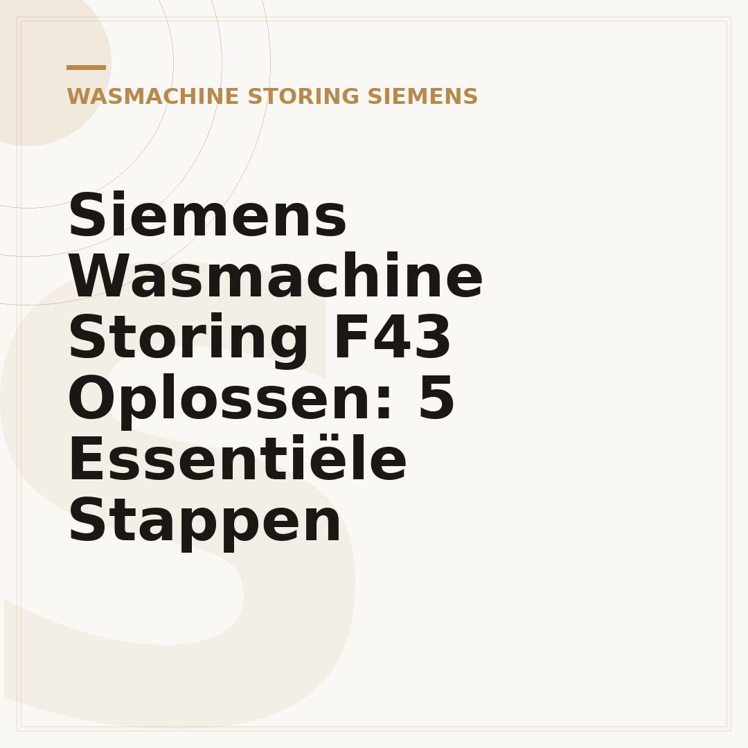 Siemens Wasmachine Storing F43 Oplossen: 5 Essentiële Stappen