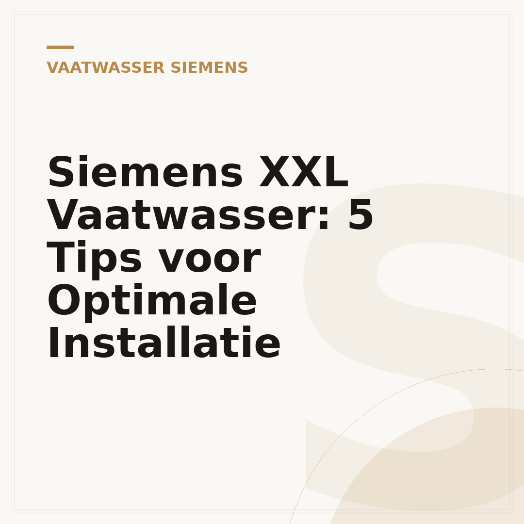 Siemens XXL Vaatwasser: 5 Tips voor Optimale Installatie