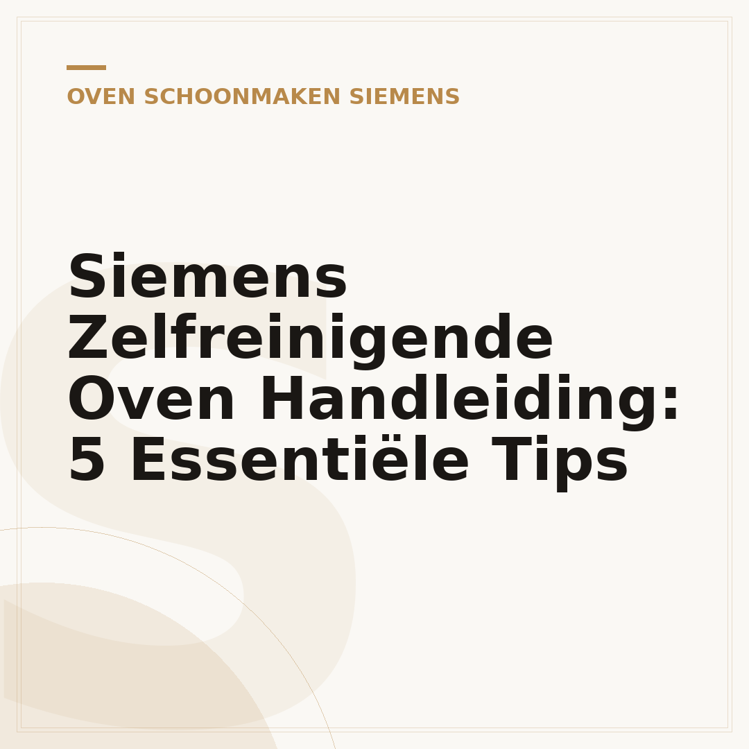 Siemens Zelfreinigende Oven Handleiding: 5 Essentiële Tips