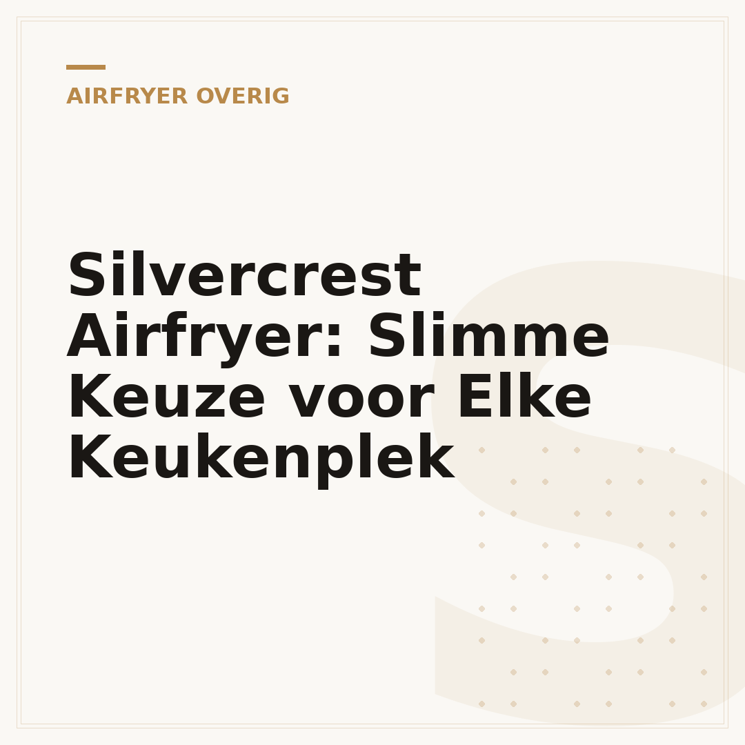 Silvercrest Airfryer: Slimme Keuze voor Elke Keukenplek