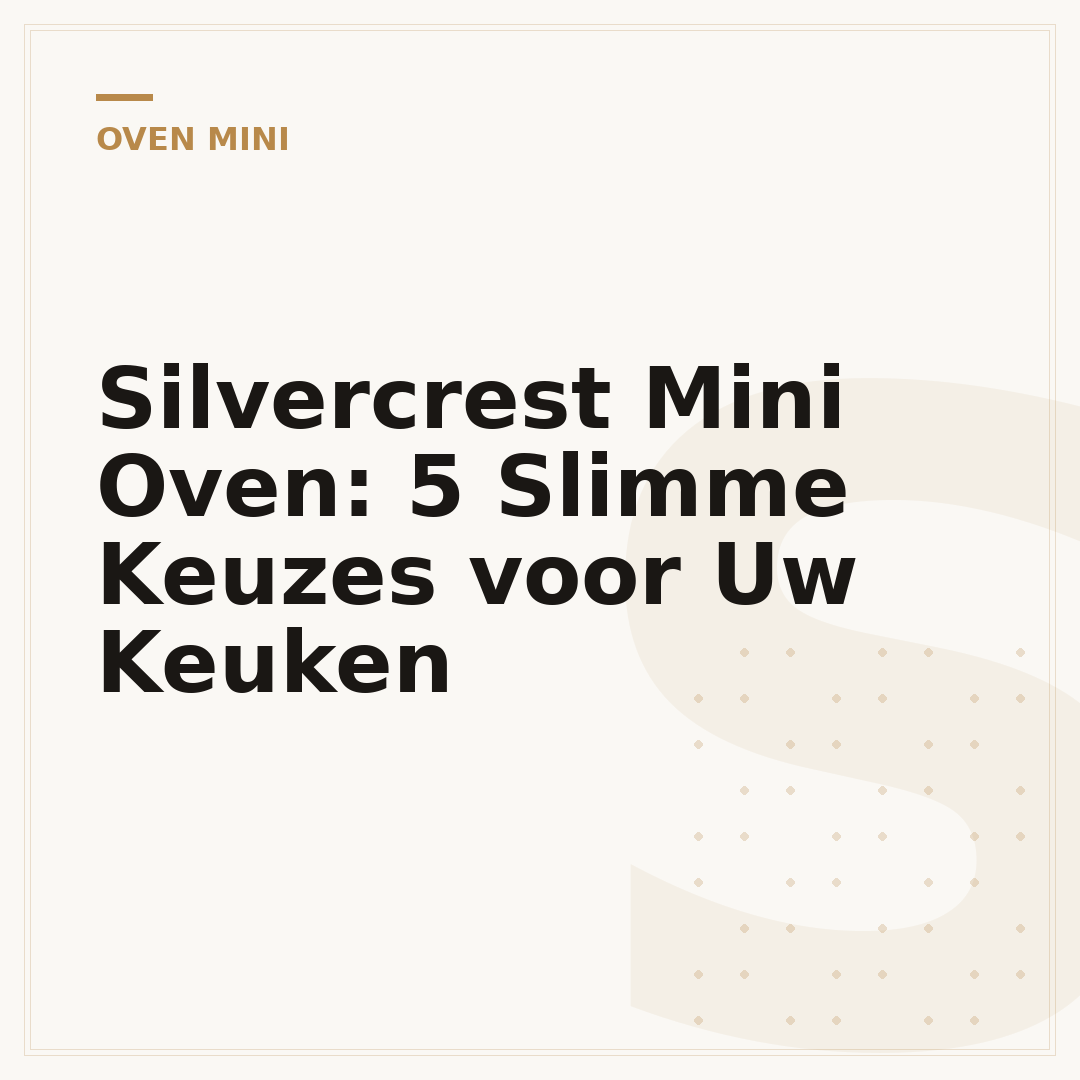 Silvercrest Mini Oven: 5 Slimme Keuzes voor Uw Keuken