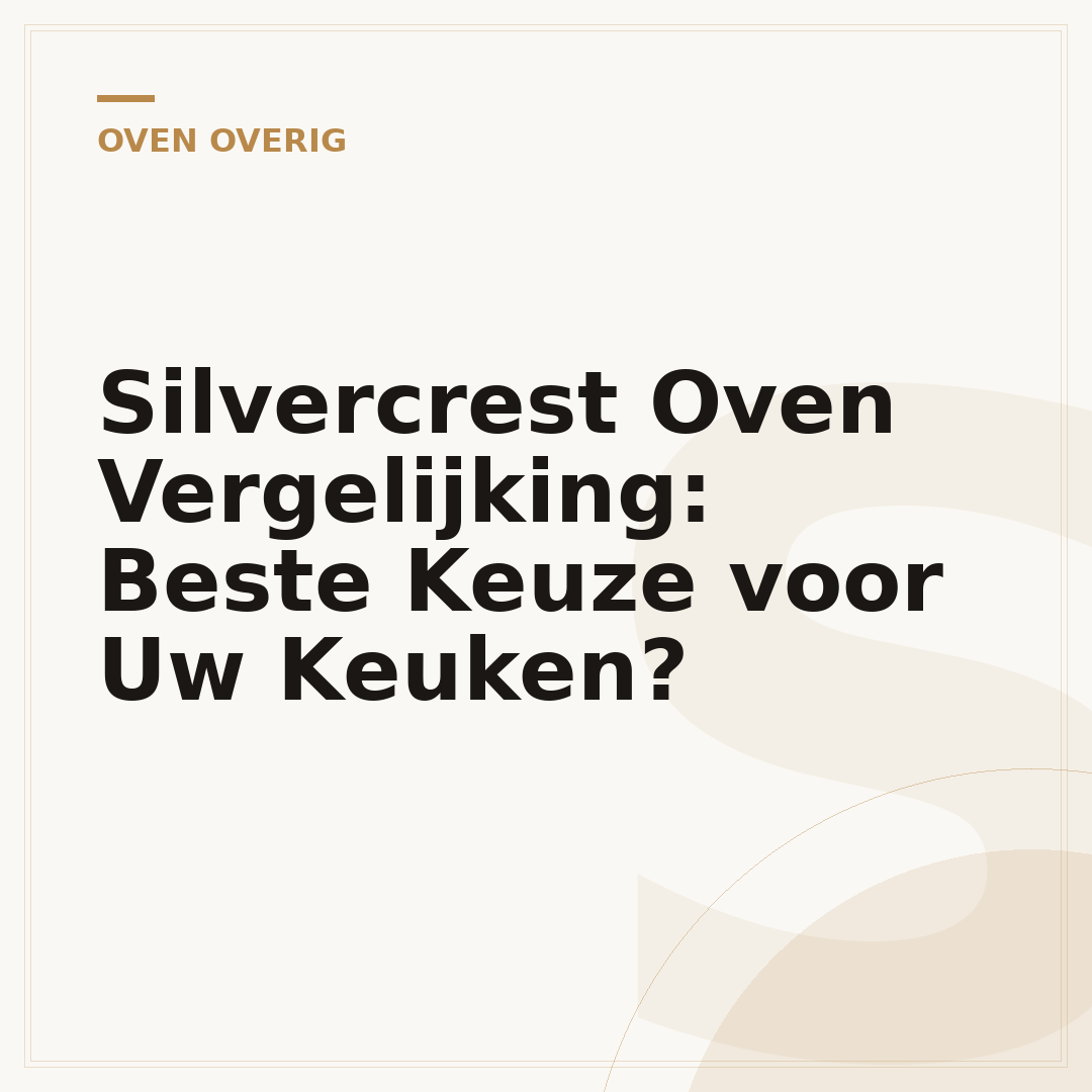 Silvercrest Oven Vergelijking: Beste Keuze voor Uw Keuken?