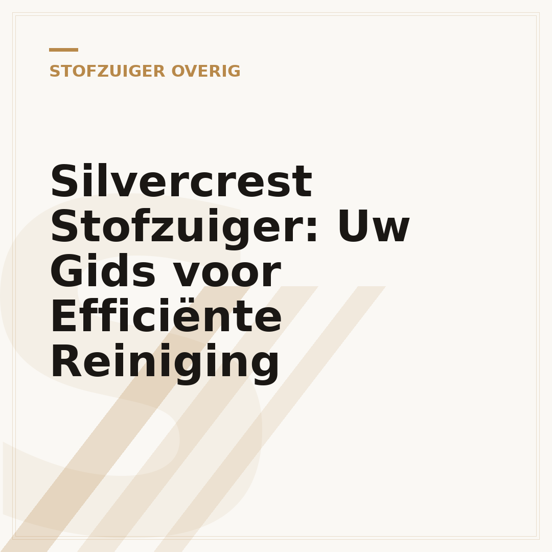 Silvercrest Stofzuiger: Uw Gids voor Efficiënte Reiniging