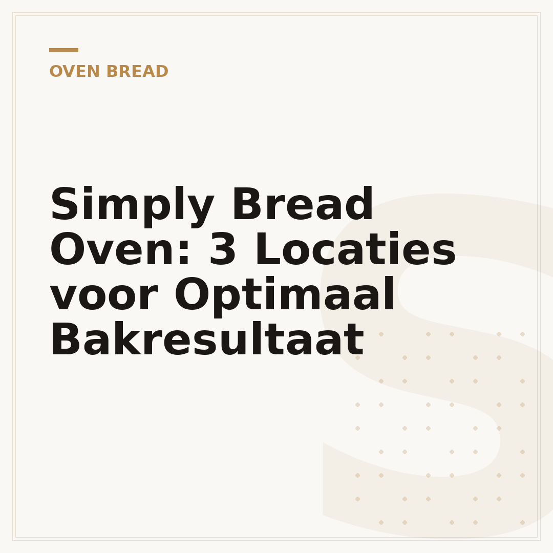 Simply Bread Oven: 3 Locaties voor Optimaal Bakresultaat