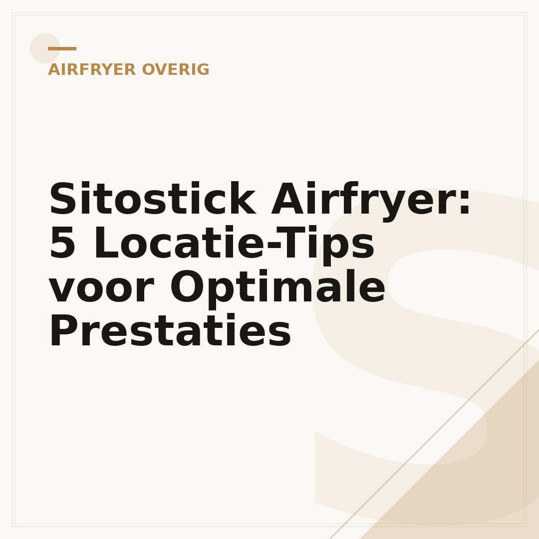Sitostick Airfryer: 5 Locatie-Tips voor Optimale Prestaties