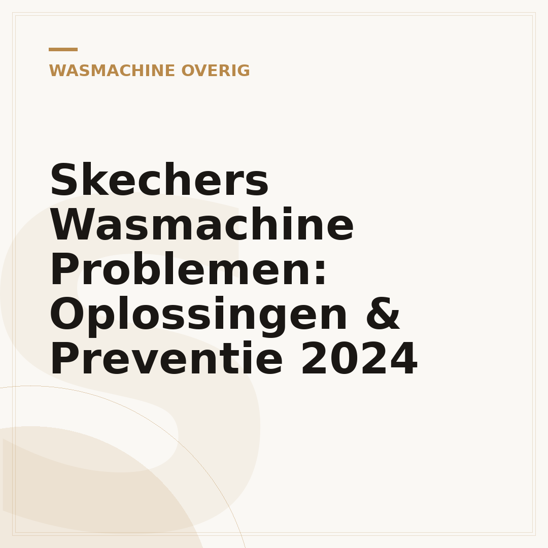 Skechers Wasmachine Problemen: Oplossingen & Preventie 2024