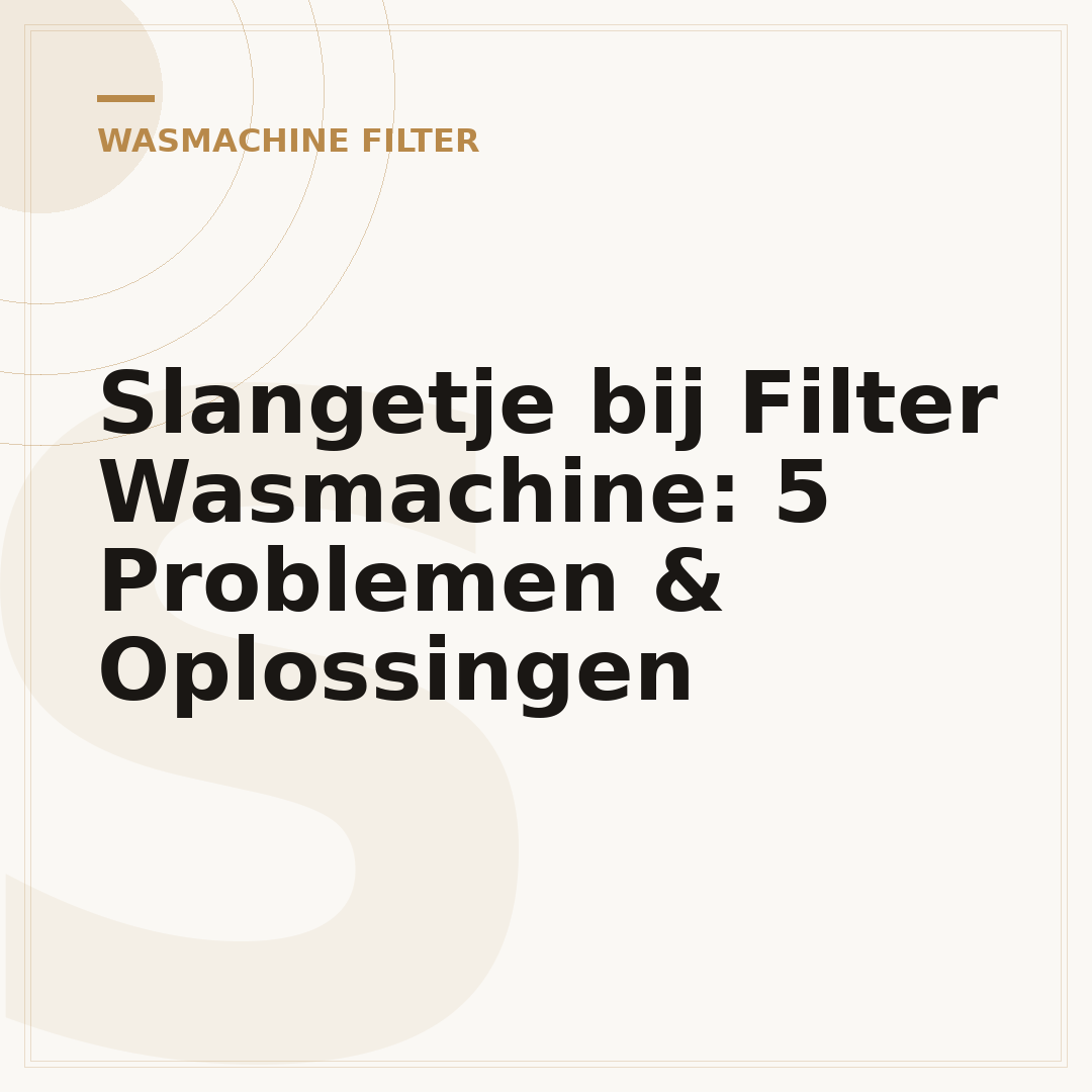 Slangetje bij Filter Wasmachine: 5 Problemen & Oplossingen