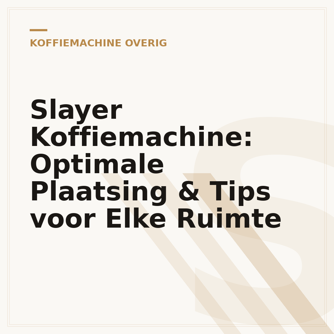 Slayer Koffiemachine: Optimale Plaatsing & Tips voor Elke Ruimte