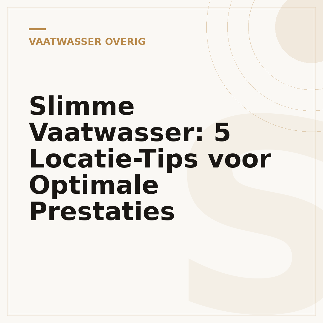 Slimme Vaatwasser: 5 Locatie-Tips voor Optimale Prestaties
