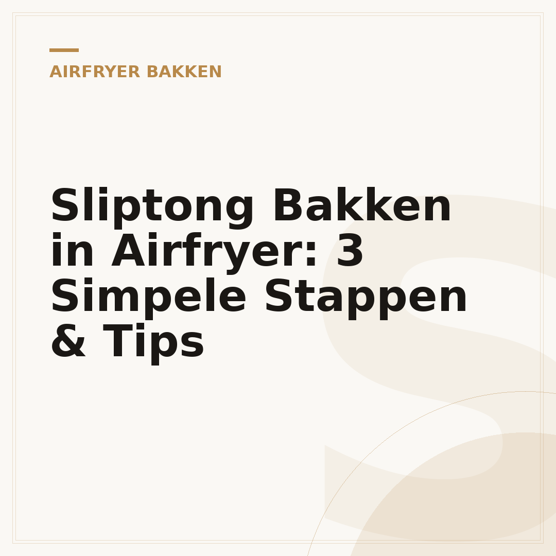 Sliptong Bakken in Airfryer: 3 Simpele Stappen & Tips