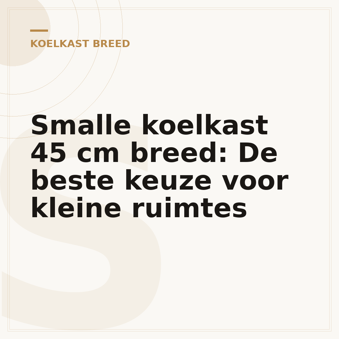 Smalle koelkast 45 cm breed: De beste keuze voor kleine ruimtes