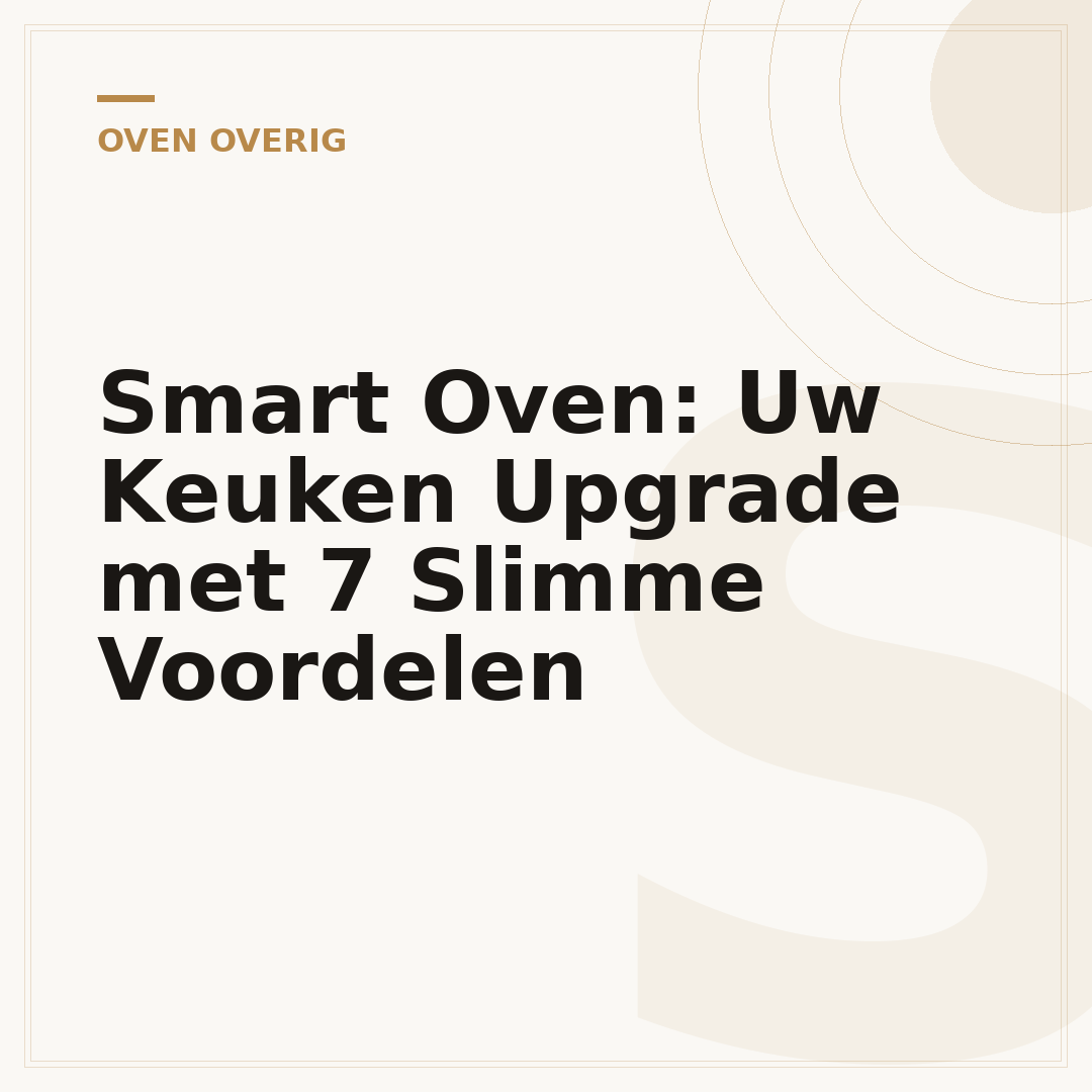 Smart Oven: Uw Keuken Upgrade met 7 Slimme Voordelen