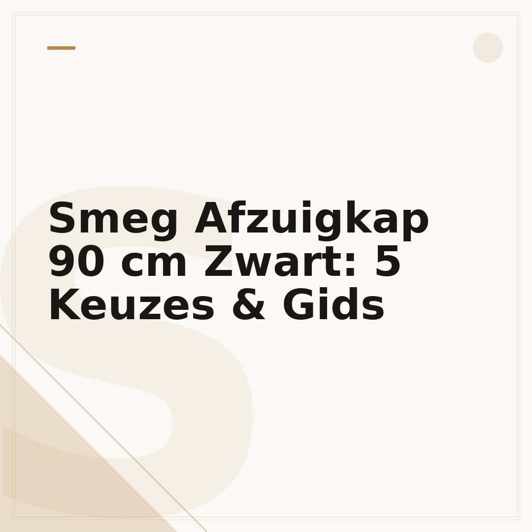 Smeg Afzuigkap 90 cm Zwart: 5 Keuzes & Gids