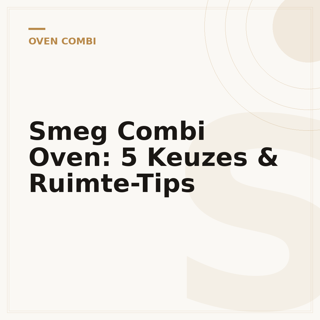 Smeg Combi Oven: 5 Keuzes & Ruimte-Tips