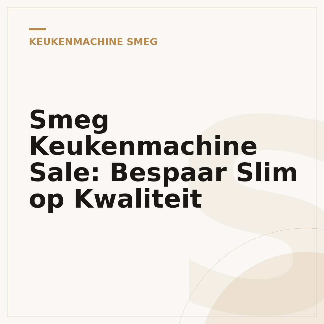 Smeg Keukenmachine Sale: Bespaar Slim op Kwaliteit