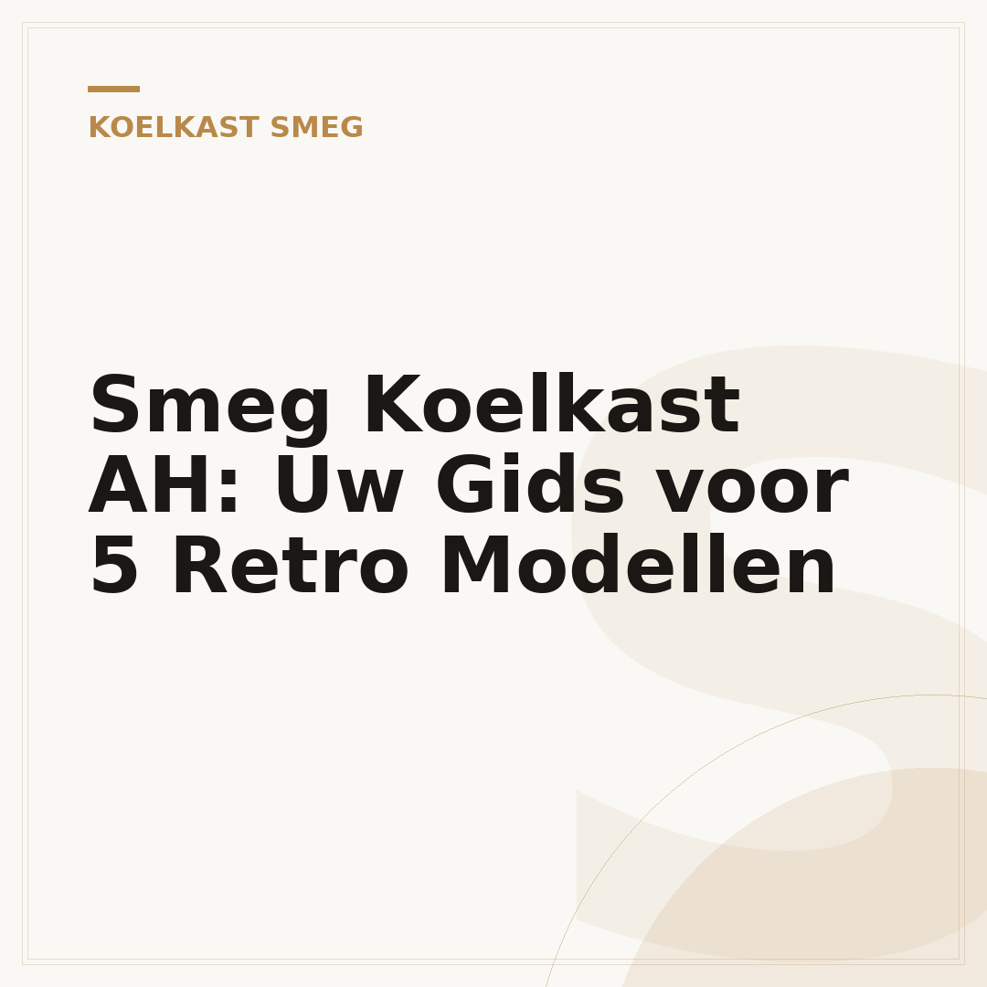 Smeg Koelkast AH: Uw Gids voor 5 Retro Modellen