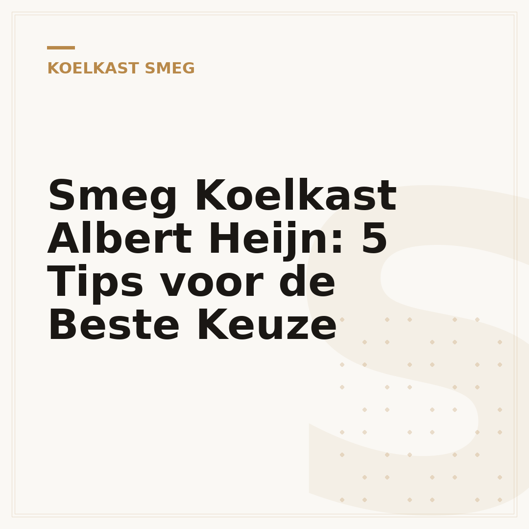 Smeg Koelkast Albert Heijn: 5 Tips voor de Beste Keuze