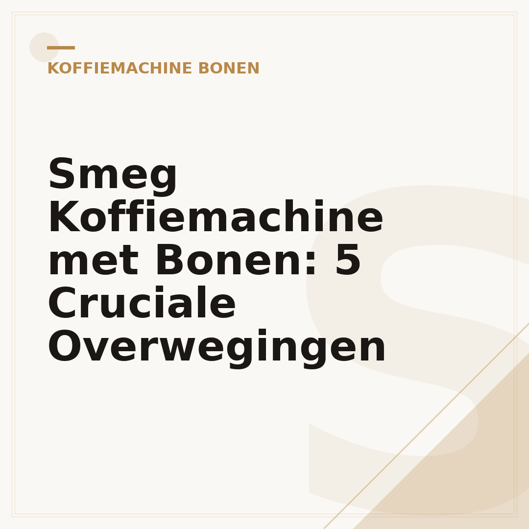 Smeg Koffiemachine met Bonen: 5 Cruciale Overwegingen