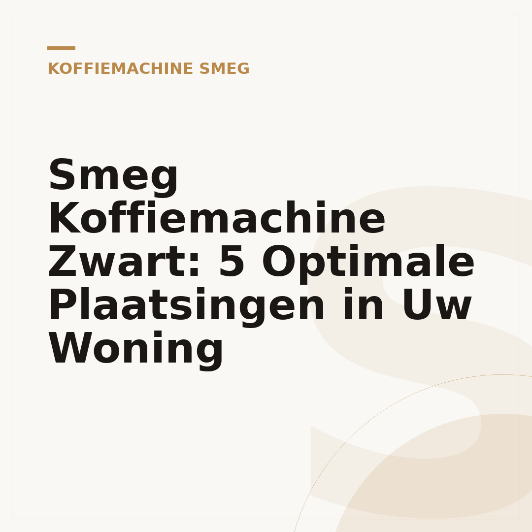 Smeg Koffiemachine Zwart: 5 Optimale Plaatsingen in Uw Woning