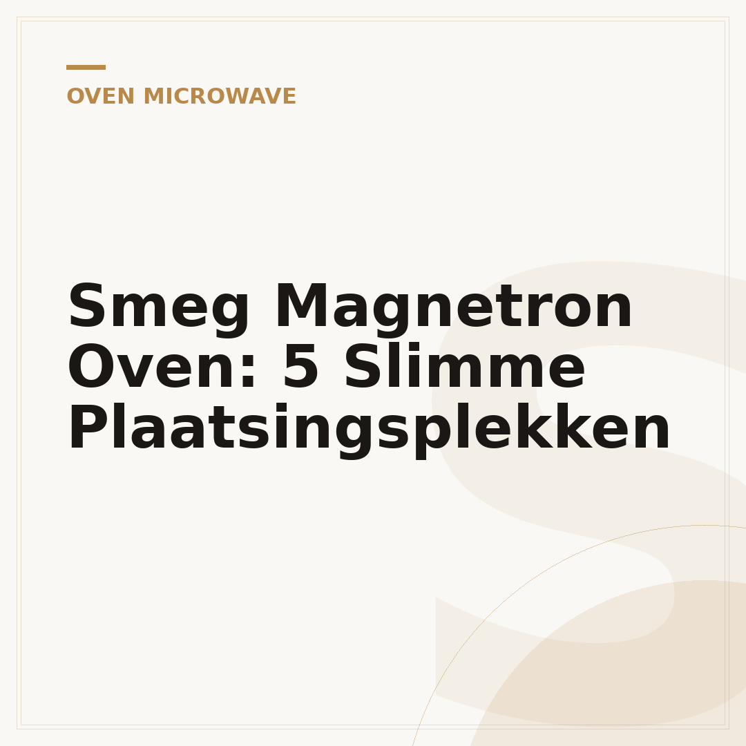 Smeg Magnetron Oven: 5 Slimme Plaatsingsplekken