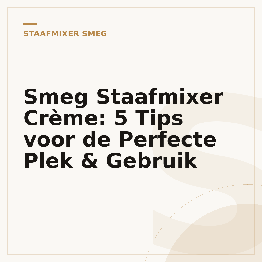 Smeg Staafmixer Crème: 5 Tips voor de Perfecte Plek & Gebruik
