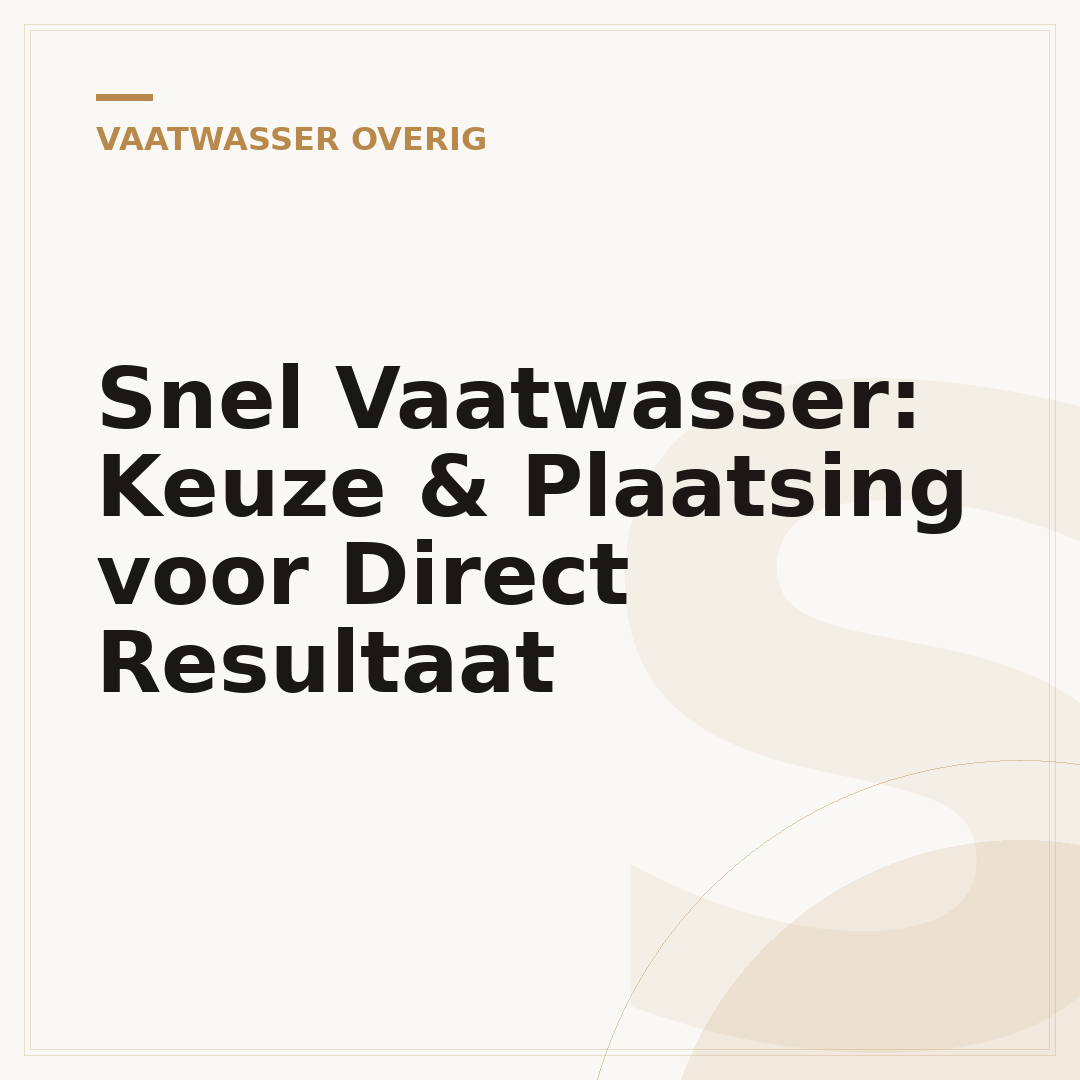 Snel Vaatwasser: Keuze & Plaatsing voor Direct Resultaat