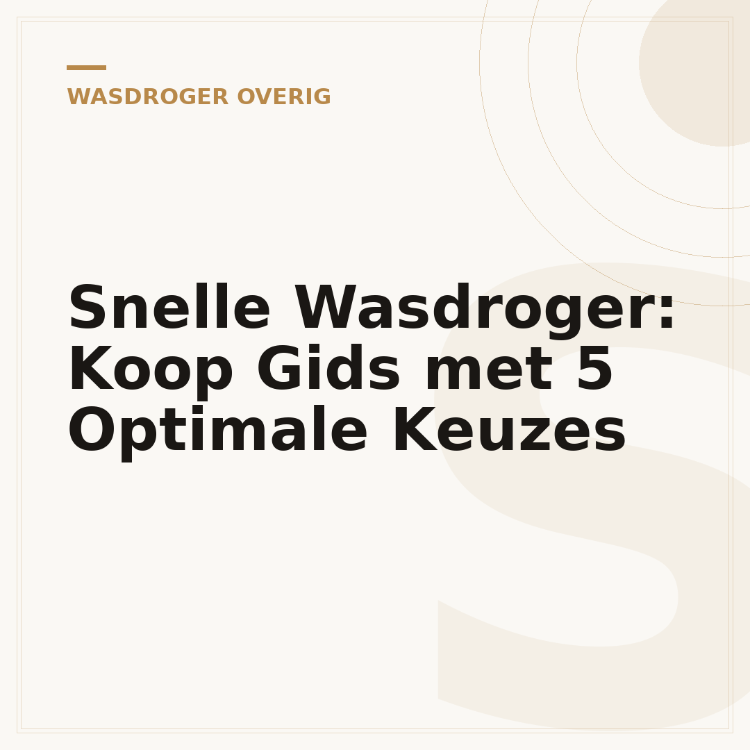 Snelle Wasdroger: Koop Gids met 5 Optimale Keuzes