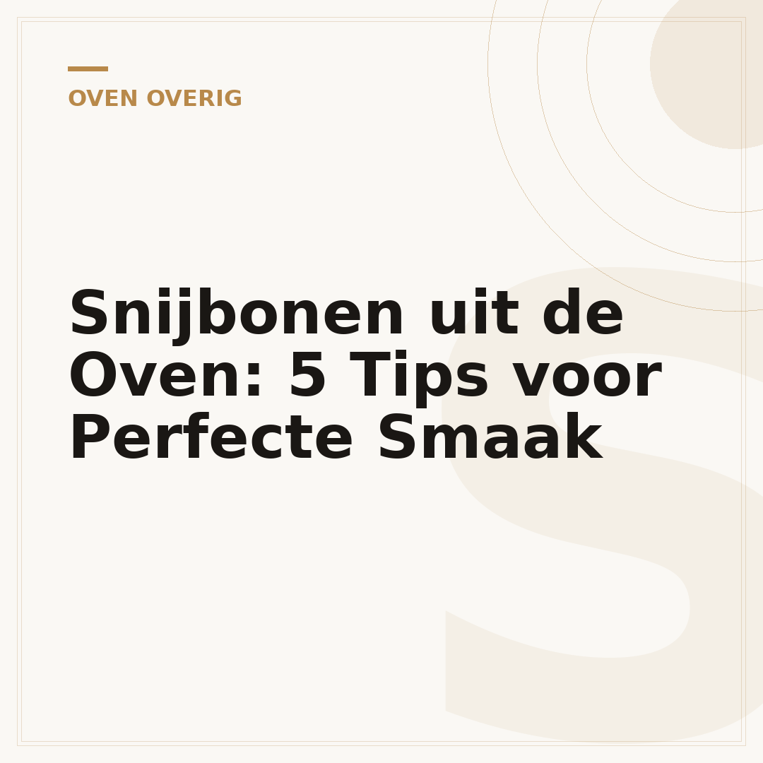 Snijbonen uit de Oven: 5 Tips voor Perfecte Smaak