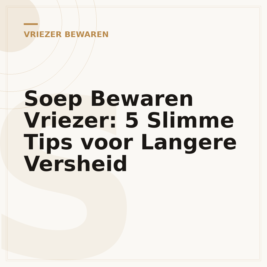 Soep Bewaren Vriezer: 5 Slimme Tips voor Langere Versheid