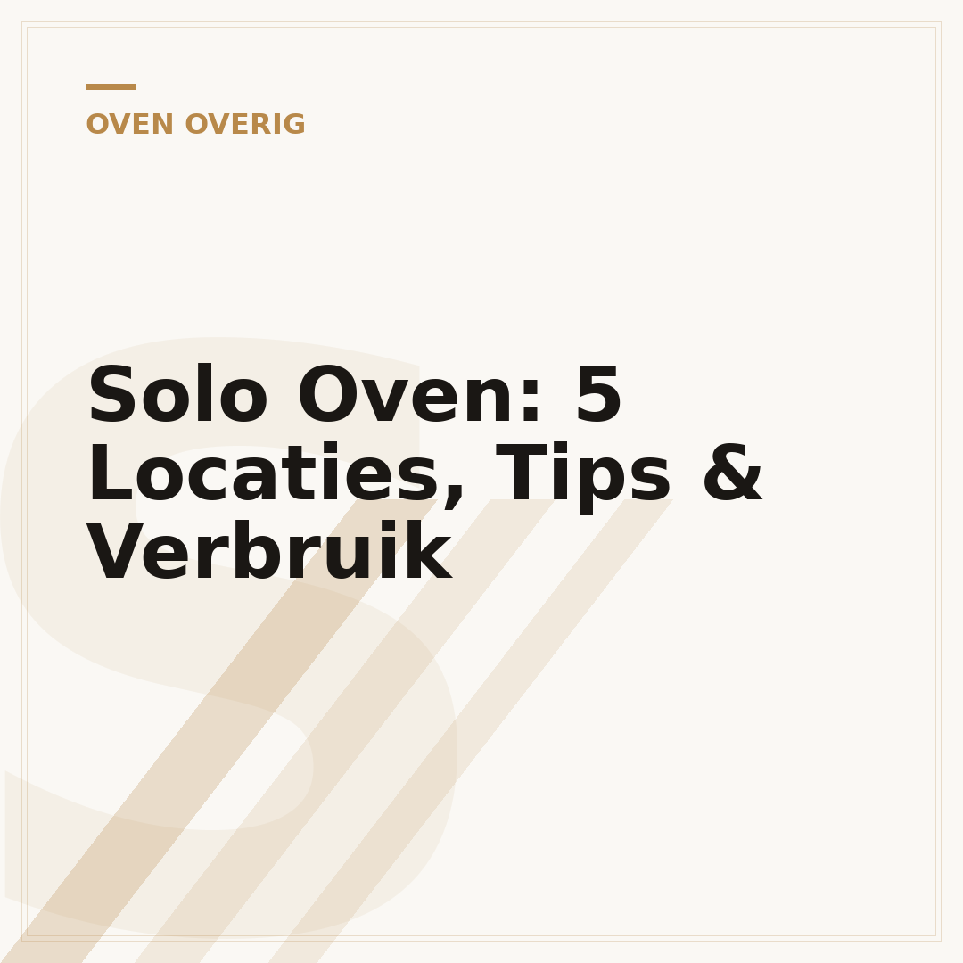 Solo Oven: 5 Locaties, Tips & Verbruik