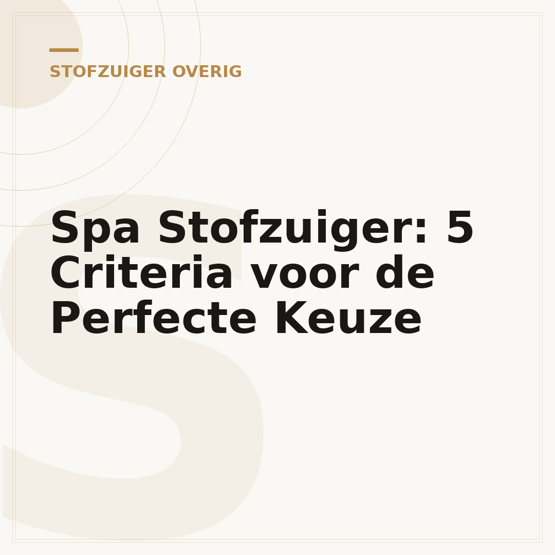 Spa Stofzuiger: 5 Criteria voor de Perfecte Keuze