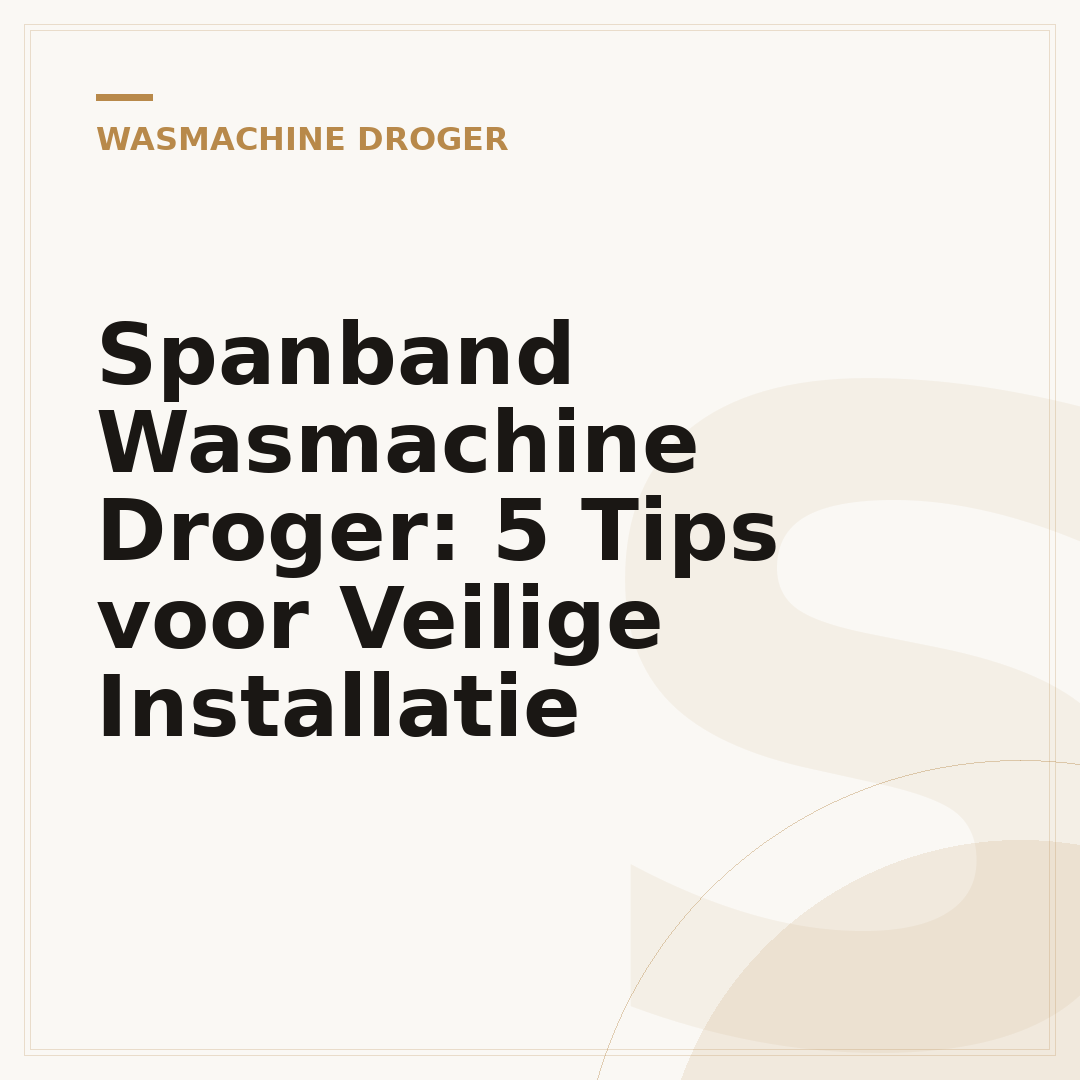 Spanband Wasmachine Droger: 5 Tips voor Veilige Installatie