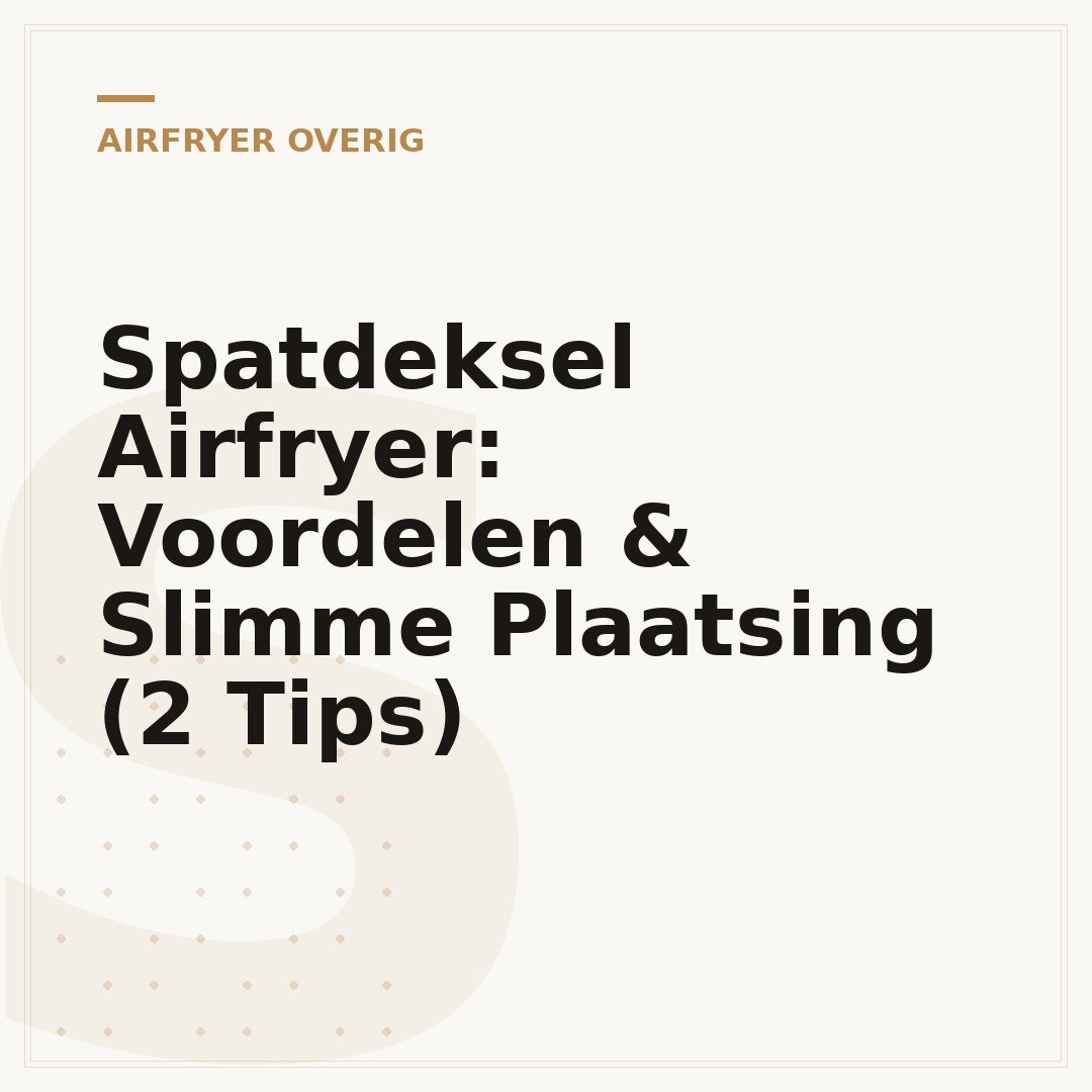 Spatdeksel Airfryer: Voordelen & Slimme Plaatsing (2 Tips)