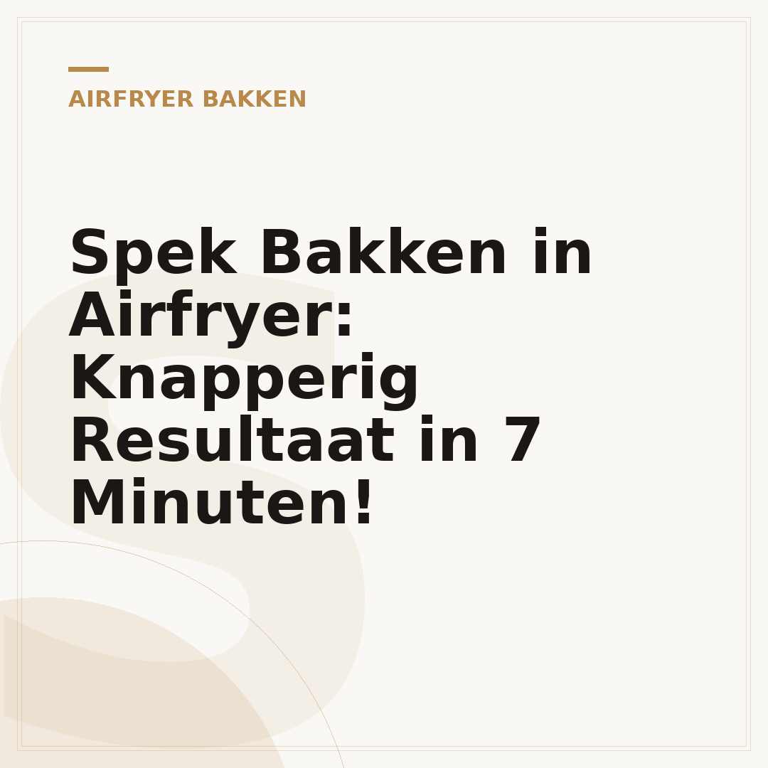 Spek Bakken in Airfryer: Knapperig Resultaat in 7 Minuten!