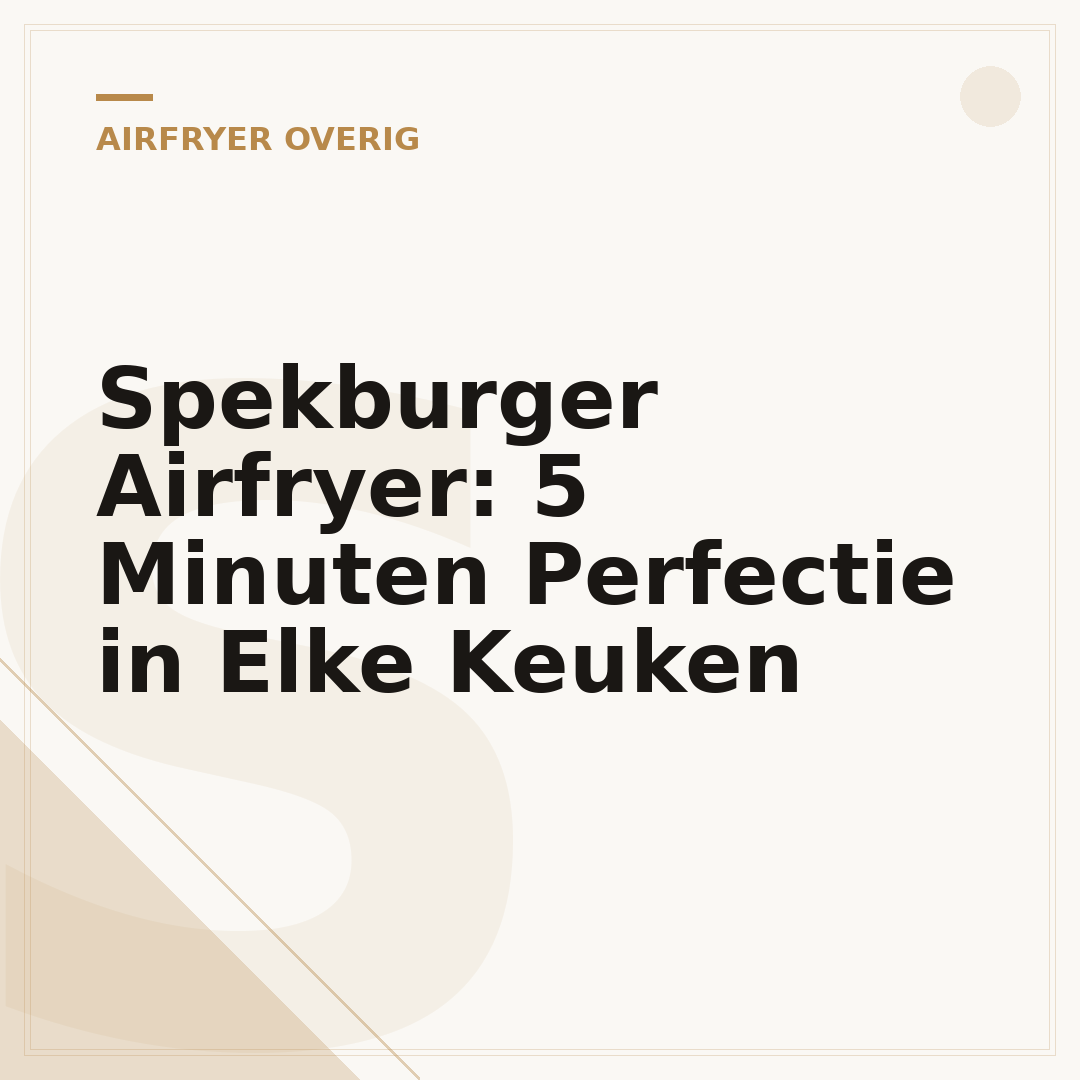 Spekburger Airfryer: 5 Minuten Perfectie in Elke Keuken